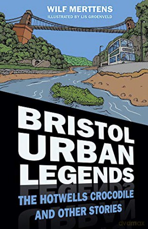Bristol Urban Legends: The Hotwells Crocodile and Other Stories - Wilf Merttens [KSIĄŻKA]