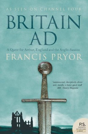 Britain AD: A Quest for Arthur, England and the Anglo-Saxons - Francis Pryor [KSIĄŻKA]