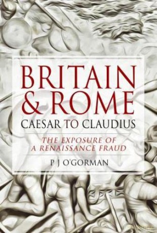 Britain and Rome: Caesar to Claudius: The Exposure of a Renaissance Fraud - P J O'Gorman [KSIĄŻKA]