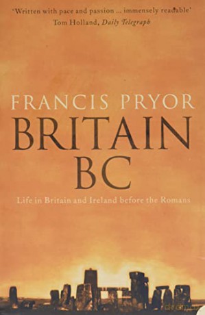 Britain BC: Life in Britain and Ireland Before the Romans - Francis Pryor [KSIĄŻKA]