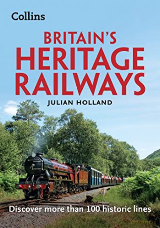 Britain's Heritage Railways: Discover more than 100 historic lines - Julian Holland [KSIĄŻKA]