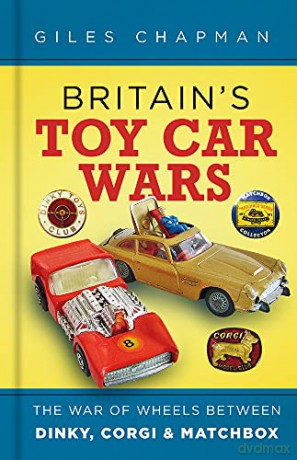 Britain's Toy Car Wars: The War of Wheels Between Dinky, Corgi and Matchbox - Giles Chapman [KSIĄŻKA]