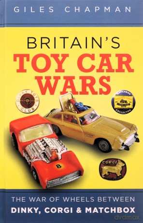Britain's Toy Car Wars: The War of Wheels Between Dinky, Corgi and Matchbox - Giles Chapman [KSIĄŻKA]