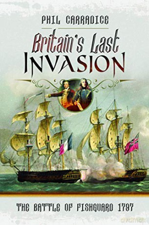 Britain's Last Invasion: The Battle of Fishguard, 1797 - Phil Carradice [KSIĄŻKA]