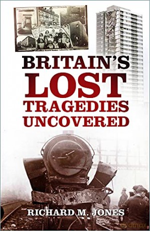 Britain's Lost Tragedies Uncovered - Richard M. Jones [KSIĄŻKA]