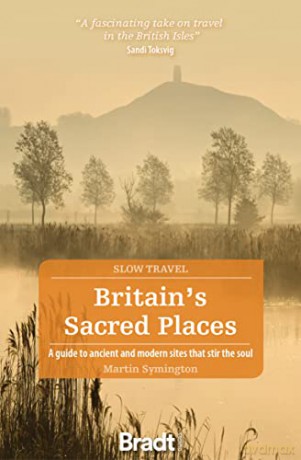 Britain's Sacred Places (Slow Travel): A guide to ancient and modern sites that stir the soul (Bradt Travel Guides (Bradt on Britain)) - Martin Symington [KSIĄŻKA]