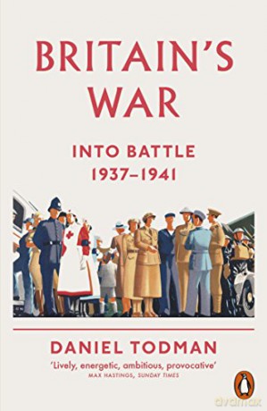 Britain's War: Into Battle, 1937-1941 - Daniel Todman [KSIĄŻKA]