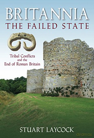 Britannia - The Failed State: Tribal Conflict and the End of Roman Britain - Laycock [KSIĄŻKA]