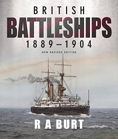 British Battleships 1889-1904 - R A Burt [KSIĄŻKA]