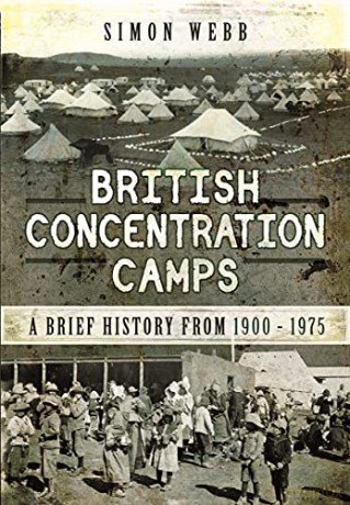 British Concentration Camps: A Brief History from 1900-1975 - Simon Webb [KSIĄŻKA]