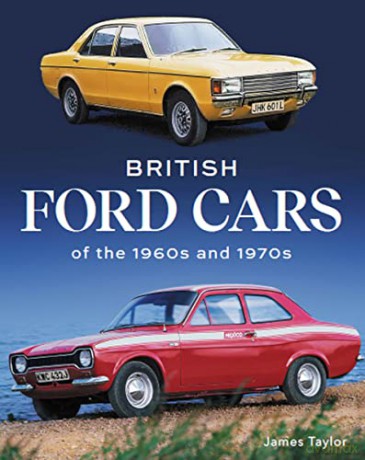 British Ford Cars of the 1960s and 1970s - James Taylor [KSIĄŻKA]