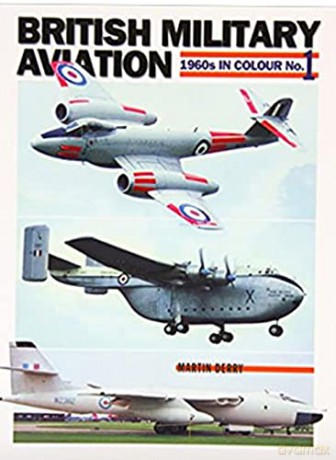 British Military Aviation: 1960s in Colour No 1 - Martin Derry [KSIĄŻKA]