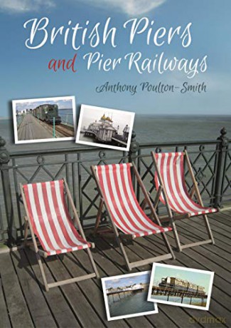 British Piers and Pier Railways - Anthony Poulton-Smith [KSIĄŻKA]
