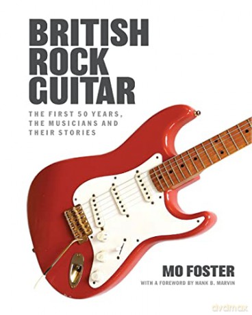British Rock Guitar: The first 50 years, the musicians and their stories - Mo Foster [KSIĄŻKA]