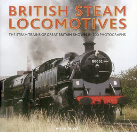 British Steam Locomotives: The Steam Trains of Great Britain Shown in 200 Photographs - Mirco de Cet [KSIĄŻKA]