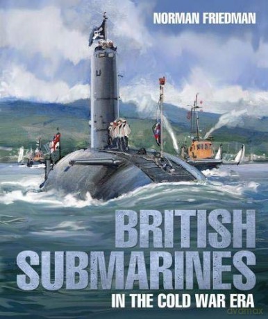 British Submarines: in the Cold War Era - Norman Friedman [KSIĄŻKA]