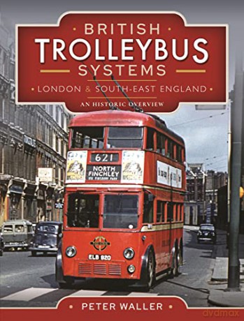 British Trolleybus Systems - London and South-East England: An Historic Overview - Peter Waller [KSIĄŻKA]
