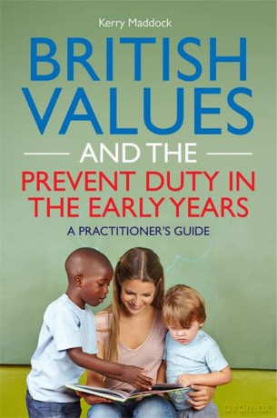 British Values and the Prevent Duty in the Early Years: A Practitioner's Guide - Kerry Maddock [KSIĄŻKA]