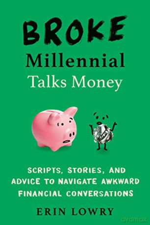 Broke Millennial Talks Money: Scripts, Stories, and Advice to Navigate Awkward Financial Conversatons: Scripts, Stories, and Advice to Navigate Awkward Financial Conversations - Erin Lowry [KSIĄŻKA]