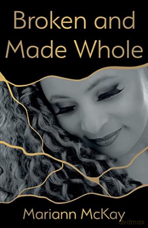 Broken and Made Whole - Mariann McKay [KSIĄŻKA]