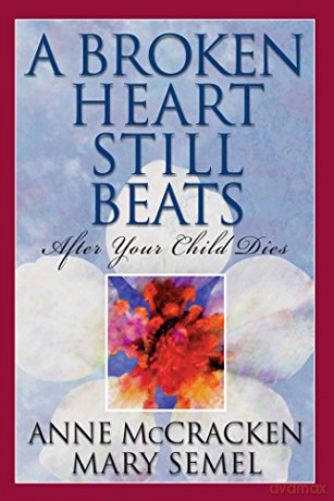 Broken Heart Still Beats, A: After Your Child Diesvolume 1 - Anne Mccracken [KSIĄŻKA]