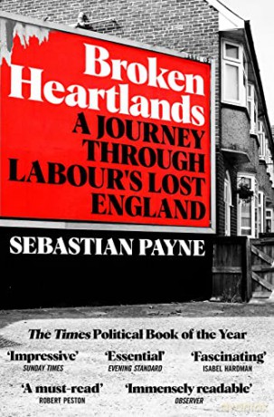 Broken Heartlands: A Journey Through Labour's Lost England - Sebastian Payne [KSIĄŻKA]