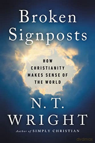 Broken Signposts: How Christianity Makes Sense of the World - N. T. Wright [KSIĄŻKA]