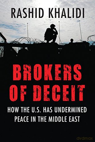Brokers of Deceit: How the Us Has Undermined Peace in the Middle East - Rashid Khalidi [KSIĄŻKA]