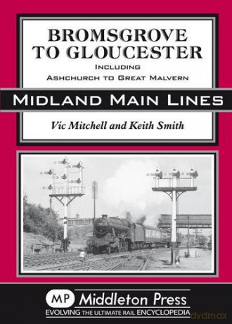 Bromsgrove to Gloucester: Ashchurch to Great Malvern (Midland Main Line) - Vic Mitchell [KSIĄŻKA]