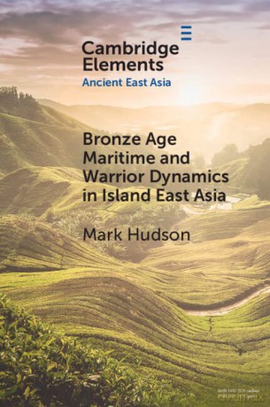 Bronze Age Maritime and Warrior Dynamics in Island East Asia (Elements in Ancient East Asia) - Mark Hudson [KSIĄŻKA]