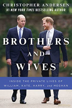 Brothers and Wives: Inside the Private Lives of William, Kate, Harry, and Meghan - Christopher Andersen [KSIĄŻKA]