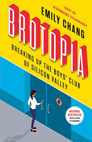 Brotopia: Breaking Up the Boy's Club of Silicon Valley - Emily Chang [KSIĄŻKA]