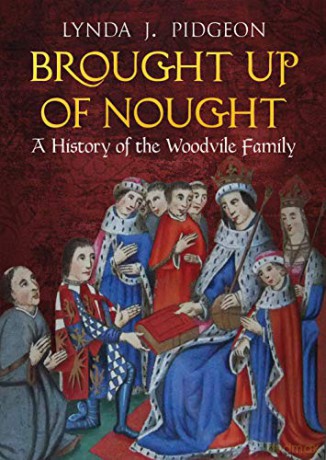 Brought Up Of Nought: A History of the Woodvile Family - Lynda J. Pidgeon [KSIĄŻKA]