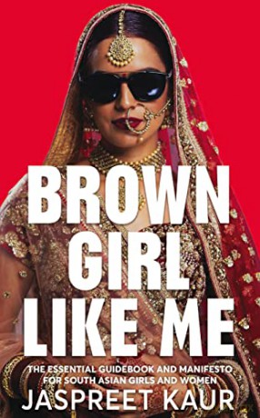 Brown Girl Like Me: The Essential Guidebook and Manifesto for South Asian Girls and Women - Jaspreet Kaur [KSIĄŻKA]