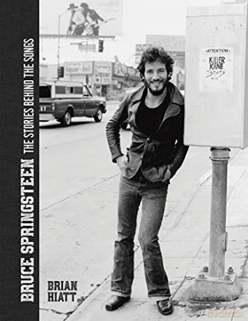 Bruce Springsteen: The Stories Behind the Songs - Brian Hiatt [KSIĄŻKA]
