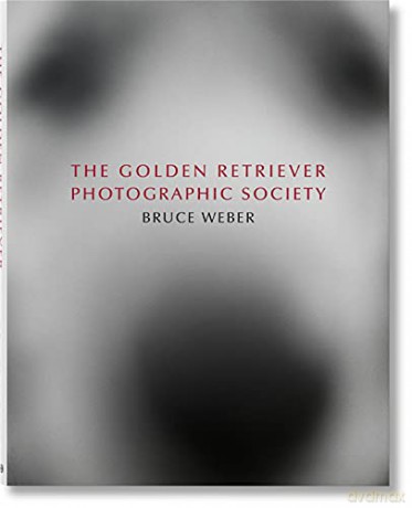 Bruce Weber. The Golden Retriever Photographic Society - Bruce Weber [KSIĄŻKA]