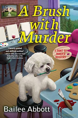 Brush With Murder, A: A Paint by Murder Mystery - Bailee Abbott [KSIĄŻKA]