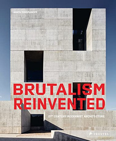 Brutalism Reinvented: 21st Century Modernist Architecture - Agata Toromanoff [KSIĄŻKA]