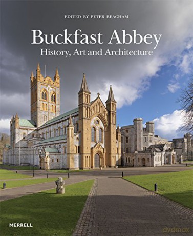 Buckfast Abbey: History, Art and Architecture - Peter Beacham [KSIĄŻKA]