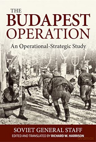 Budapest Operation: An Operational-Strategic Study - Soviet General Staff [KSIĄŻKA]