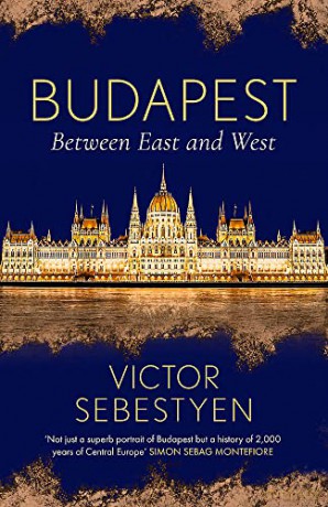 Budapest: Between East and West - Victor Sebestyen [KSIĄŻKA]