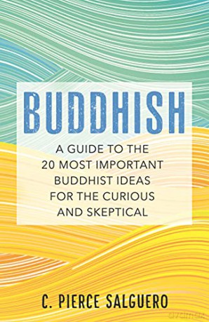 Buddhish: A Guide to the 20 Most Important Buddhist Ideas for the Curious and Skeptical - C. Pierce Salguero [KSIĄŻKA]
