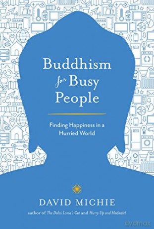 Buddhism for Busy People: Finding Happiness in a Hurried World - David Michie [KSIĄŻKA]