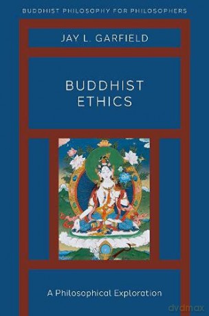 Buddhist Ethics: A Philosophical Exploration (BUDDHIST PHIL FOR PHILOSOPHERS SERIES) - Jay L. Garfield [KSIĄŻKA]