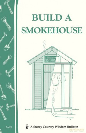 Build a Smokehouse (A Storey country wisdom bulletin) - Ed Epstein [KSIĄŻKA]
