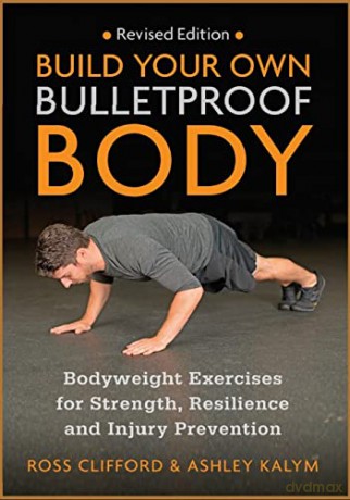 Build Your Own Bulletproof Body: Bodyweight Exercises for Strength, Resilience and Injury Prevention - Ross Clifford [KSIĄŻKA]