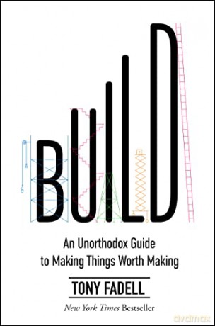 Build: An Unorthodox Guide to Making Things Worth Making - Tony Fadell [KSIĄŻKA]