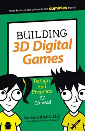 Building 3D Digital Games: Design and Program 3D Games (Dummies Junior) - Sarah Guthals [KSIĄŻKA]