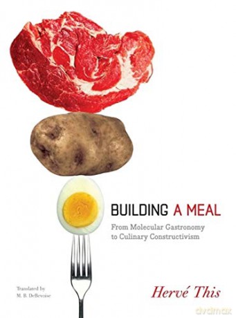 Building a Meal: From Molecular Gastronomy to Culinary Constructivism (Arts and Traditions of the Table: Perspectives on Culinary History) - Herve This [KSIĄŻKA]