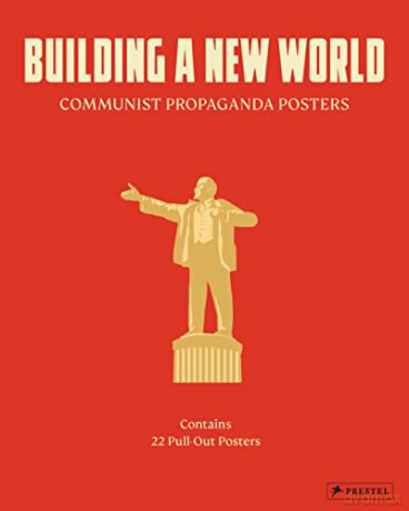 Building a New World: Communist Propaganda Posters - Prestel [KSIĄŻKA]